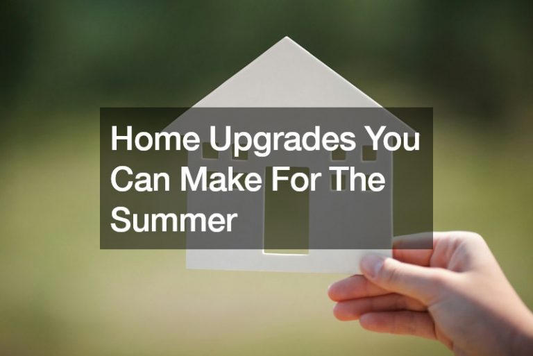 Home Upgrades You Can Make For The Summer