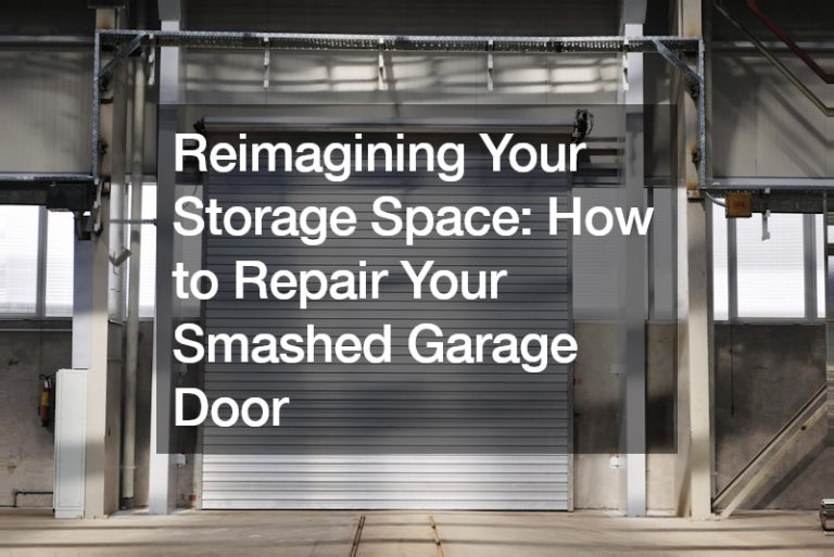 Reimagining Your Storage Space: How to Repair Your Smashed Garage Door