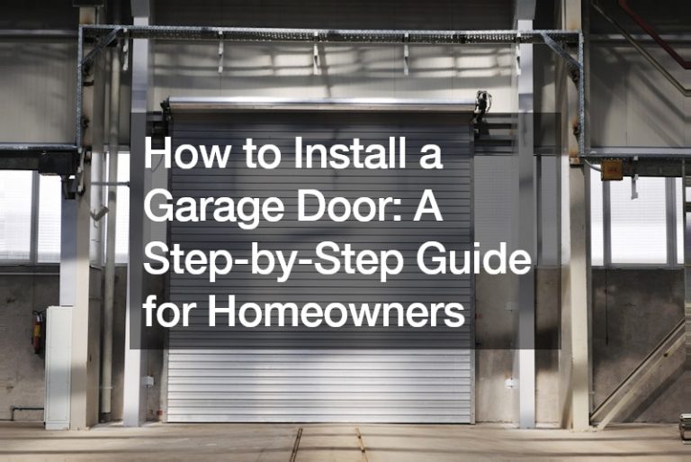 How to Install a Garage Door  A Step-by-Step Guide for Homeowners