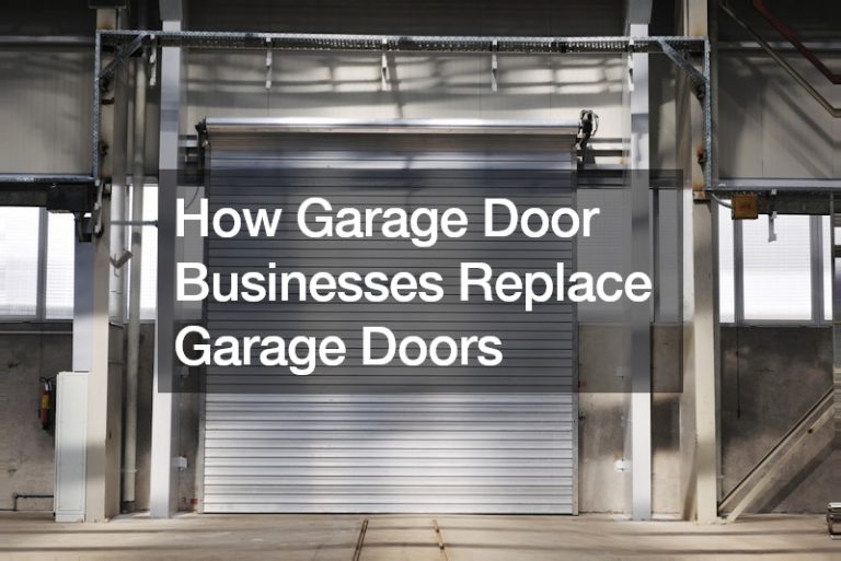 How Garage Door Businesses Replace Garage Doors