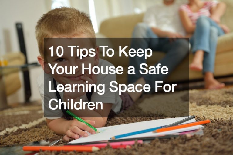 10 Tips To Keep Your House a Safe Learning Space For Children