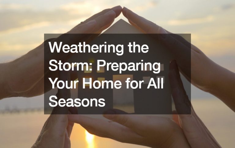 Weathering the Storm  Preparing Your Home for All Seasons