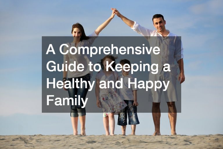 A Comprehensive Guide to Keeping a Healthy and Happy Family