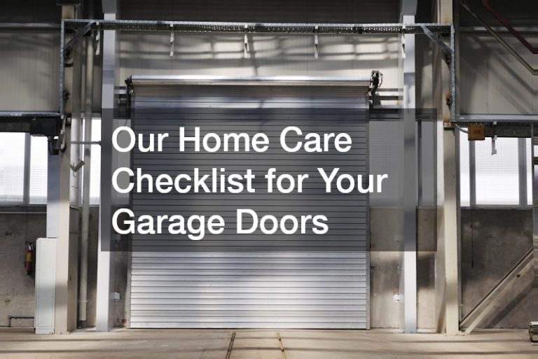 Our Home Care Checklist for Your Garage Doors