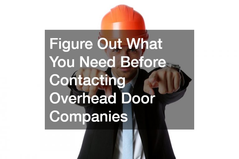 Figure Out What You Need Before Contacting Overhead Door Companies