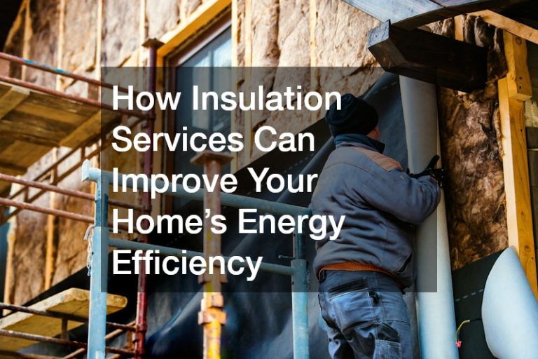 How Insulation Services Can Improve Your Homes Energy Efficiency