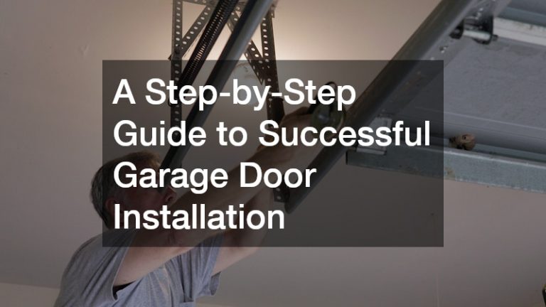 A Step-by-Step Guide to Successful Garage Door Installation
