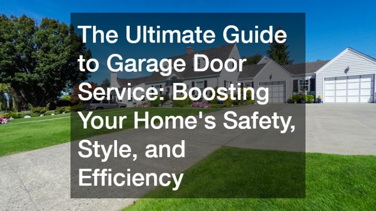 The Ultimate Guide to Garage Door Service: Boosting Your Homes Safety, Style, and Efficiency