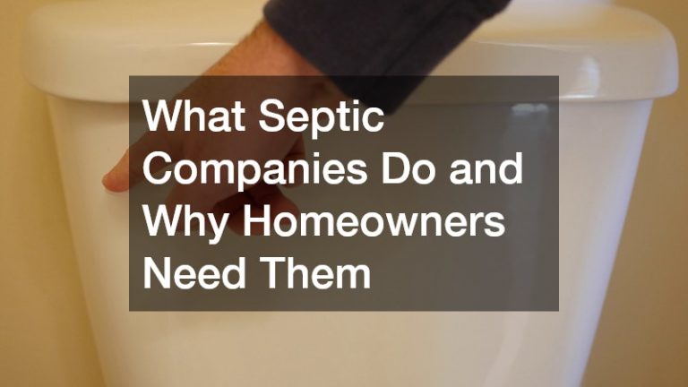 What Septic Companies Do and Why Homeowners Need Them