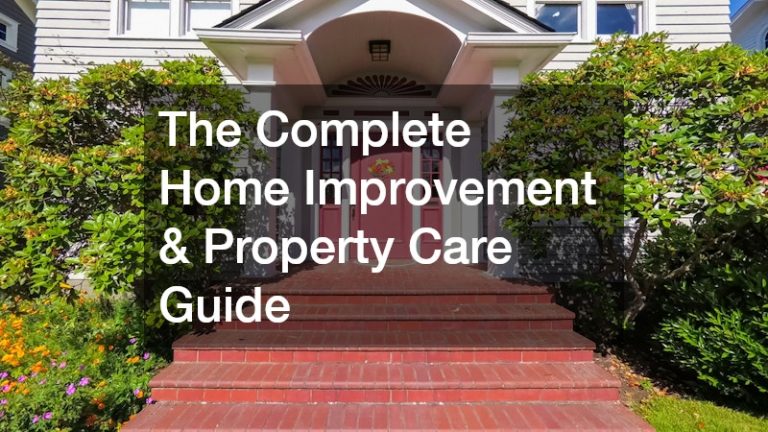 The Complete Home Improvement and Property Care Guide