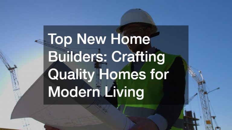 Top New Home Builders  Crafting Quality Homes for Modern Living