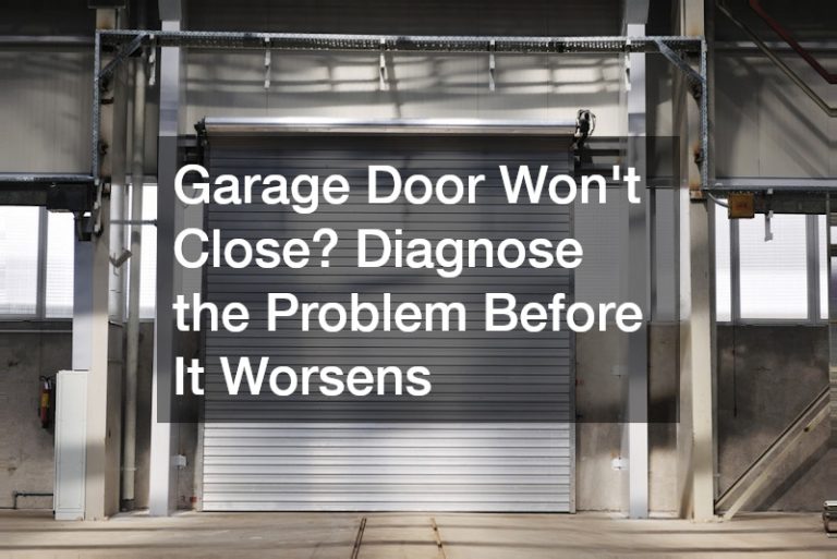 Garage Door Wont Close? Diagnose the Problem Before It Worsens